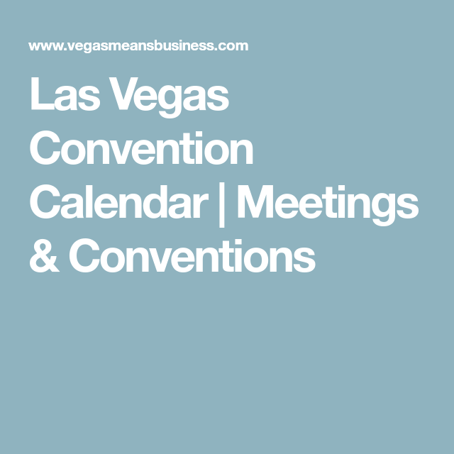 Las Vegas Convention Calendar Meetings Conventions Las Vegas