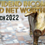 March Dividend Income And Net Worth Report 2022 The Dividend Pig